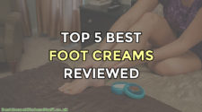 Top 5 Best Foot Creams Reviewed
