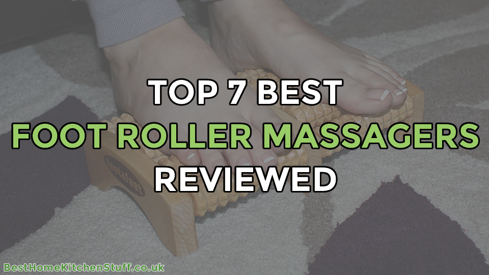 Top 7 Best Foot Roller Massagers Reviewed